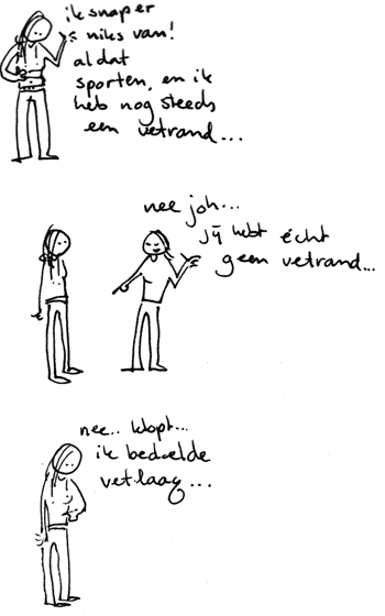 Als ik zó doe, dan zie je 'em niet.